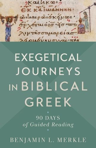 Exegetical Journeys in Biblical Greek - 90 Days of Guided Reading