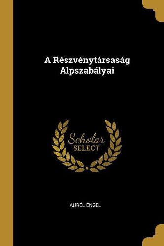 Cover image for A Reszvenytarsasag Alpszabalyai