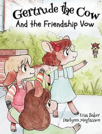 Cover image for Gertrude the Cow And the Friendshp Vow