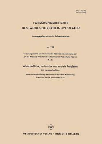 Wirtschaftliche, Technische Und Soziale Probleme Im Neuen Indien: Vortrage Zur Eroeffnung Der Deutsch-Indischen Ausstellung in Aachen Am 14. November 1958