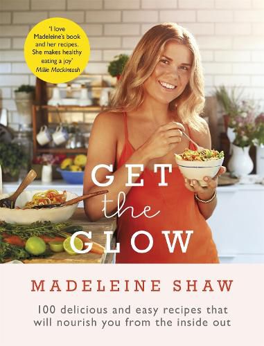 Cover image for Get The Glow: Delicious and Easy Recipes That Will Nourish You from the Inside Out