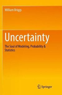 Cover image for Uncertainty: The Soul of Modeling, Probability & Statistics