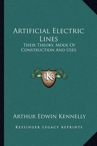 Cover image for Artificial Electric Lines: Their Theory, Mode of Construction and Uses