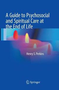 Cover image for A Guide to Psychosocial and Spiritual Care at the End of Life