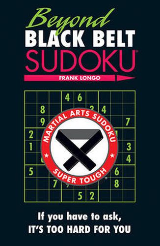 Cover image for Beyond Black Belt Sudoku: If you have to ask, it's too hard for you.