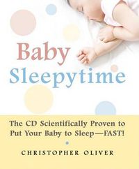 Cover image for Baby Sleepytime: The CD Scientifically Proven to Put Your Baby to Sleep--Fast