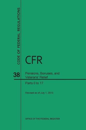 Cover image for Code of Federal Regulations, Title 38, Pensions, Bonuses, and Veterans' Relief, PT. 0-17, Revised as of July 1, 2015 (Revised)