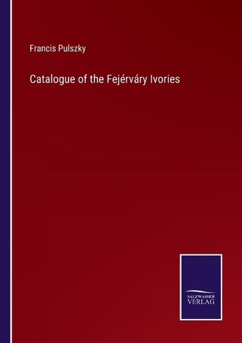 Catalogue of the Fejervary Ivories