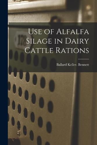 Cover image for Use of Alfalfa Silage in Dairy Cattle Rations