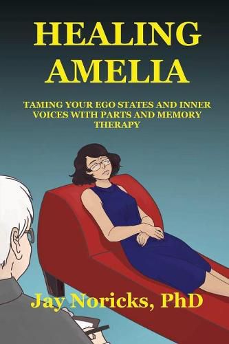 Cover image for Healing Amelia: Taming Your Ego States and Inner Voices with Parts and Memory Therapy