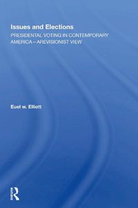 Cover image for Issues And Elections: Presidential Voting In Contemporary America--a Revisionist View