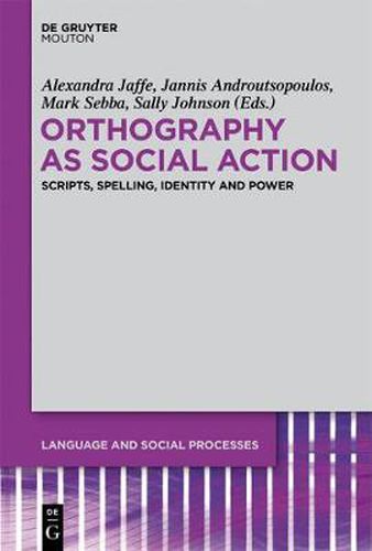 Cover image for Orthography as Social Action: Scripts, Spelling, Identity and Power