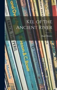 Cover image for Kel of the Ancient River