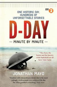 Cover image for D-Day: Minute by Minute: One historic day, hundreds of unforgettable stories