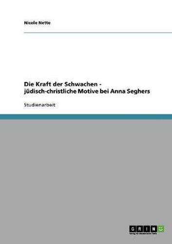 Cover image for Die Kraft der Schwachen - judisch-christliche Motive bei Anna Seghers