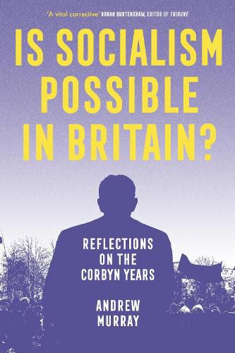 Cover image for Is Socialism Possible in Britain?: Reflections on the Corbyn Years