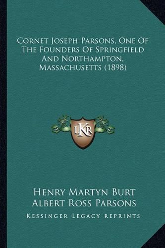 Cornet Joseph Parsons, One of the Founders of Springfield and Northampton, Massachusetts (1898)