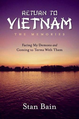 Cover image for Return to Vietnam, The Memories: Facing My Demons and Coming To Terms With Them