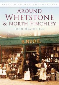 Cover image for Around Whetstone and North Finchley: Britain in Old Photographs