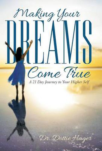 Cover image for Making Your Dreams Come True: A 21 Day Journey to Your Higher Self