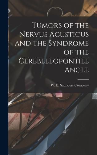 Cover image for Tumors of the Nervus Acusticus and the Syndrome of the Cerebellopontile Angle