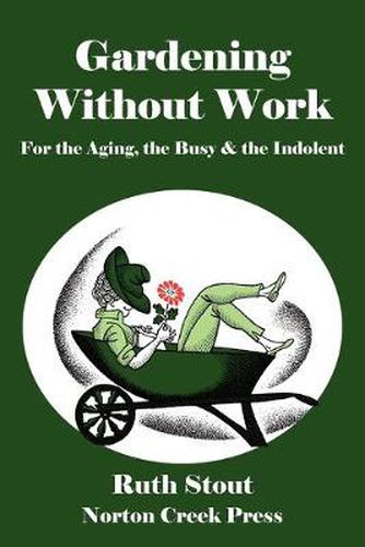 Cover image for Gardening Without Work: For the Aging, the Busy & the Indolent