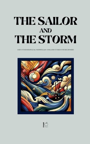 Cover image for The Sailor and the Storm And Other Bilingual Norwegian-English Stories for Beginners