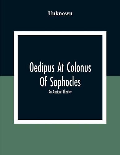 Cover image for Oedipus At Colonus Of Sophocles: An Ancient Theater