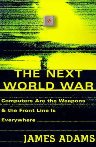 Cover image for The Next World War: Computers Are the Weapons and the Front Line is Everywhere