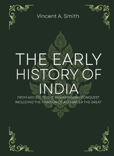 Cover image for The early history of india from 600 b.c. to the muhammadan conquest including the invasion of alexander the great