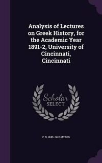 Cover image for Analysis of Lectures on Greek History, for the Academic Year 1891-2, University of Cincinnati, Cincinnati