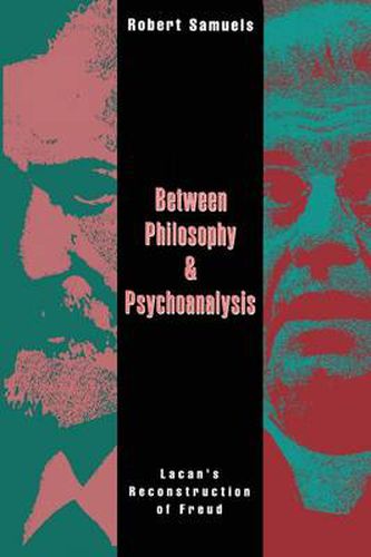 Between Philosophy and Psychoanalysis: Lacan's Reconstruction of Freud