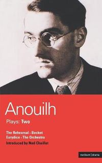 Cover image for Anouilh Plays: 2: The Rehearsal; Becket; The Orchestra; Eurydice