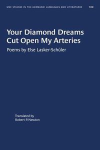 Cover image for Your Diamond Dreams Cut Open My Arteries: Poems by Else Lasker-Schuler