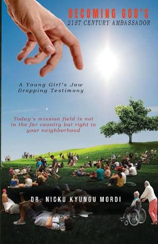 Cover image for Becoming God's 21st Century Ambassador: A Young Girl's Jaw Dropping Testimony: A Young Girl's Jaw Dropping Testimomy: A young girl's jaw dropping testimony