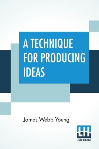 Cover image for A Technique For Producing Ideas: (A Technique For Getting Ideas)