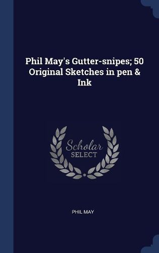 Cover image for Phil May's Gutter-Snipes; 50 Original Sketches in Pen & Ink