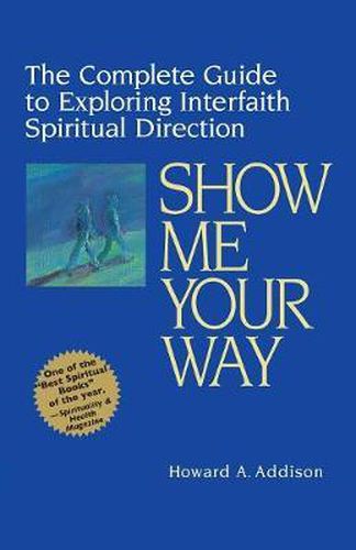 Cover image for Show Me Your Way: The Complete Guide to Exploring Interfaith Spiritual Direction