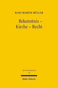 Cover image for Bekenntnis - Kirche - Recht: Gesammelte Aufsatze zum Verhaltnis Theologie und Kirchenrecht