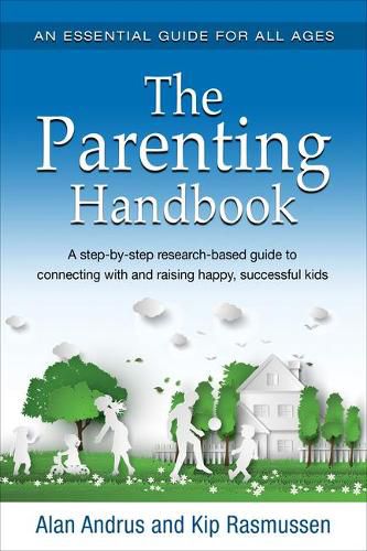 Cover image for The Parenting Handbook: A Step-By-Step Research-Based Guide for Connecting with and Raising Happy, Successful Kids