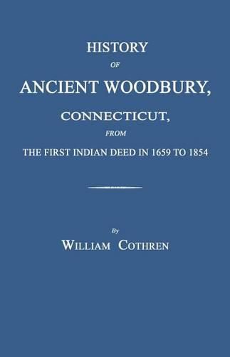 Cover image for History of Ancient Woodbury, Connecticut, from the First Indian Deed in 1659 to 1854
