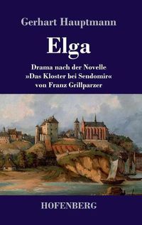 Cover image for Elga: Drama nach der Novelle Das Kloster bei Sendomir von Franz Grillparzer