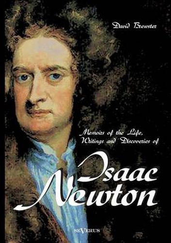 Cover image for Memoirs of the Life, Writings and Discoveries of Sir Isaac Newton