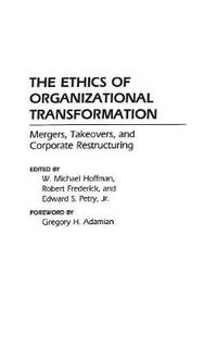 Cover image for The Ethics of Organizational Transformation: Mergers, Takeovers, and Corporate Restructuring