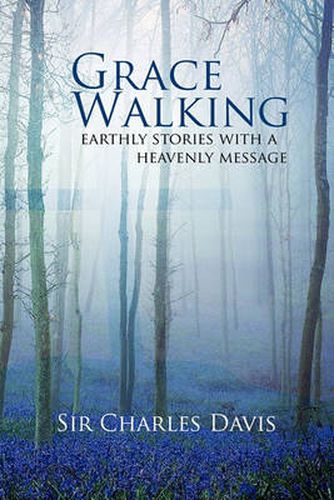 Cover image for Grace Walking: Earthly Stories with a Heavenly Message
