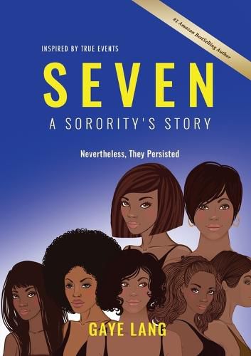 Cover image for SEVEN Inspired by True Events: A Sorority's Story - Nevertheless They Persisted