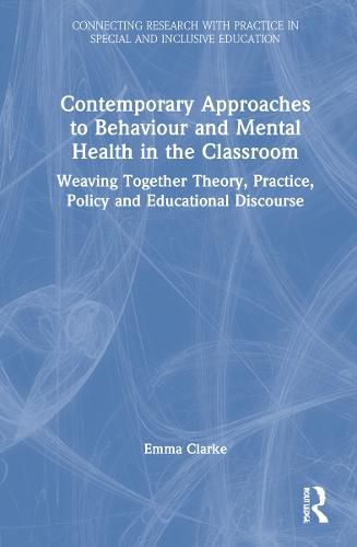 Cover image for Contemporary Approaches to Behaviour and Mental Health in the Classroom: Weaving Together Theory, Practice, Policy and Educational Discourse