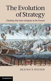 Cover image for The Evolution of Strategy: Thinking War from Antiquity to the Present