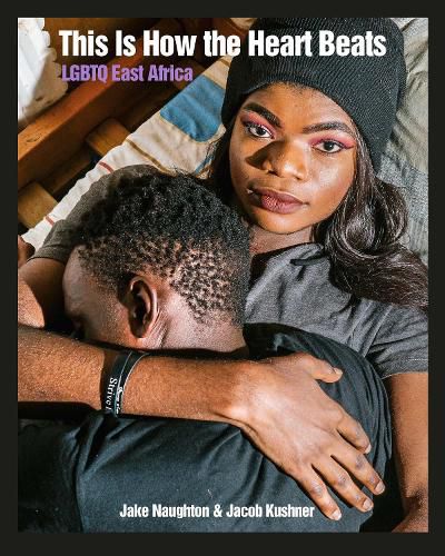 Cover image for This Is How The Heart Beats: LGBTQ East Africa