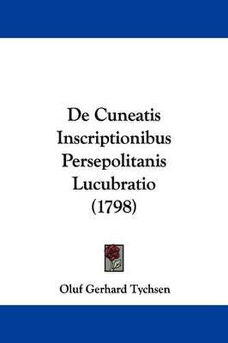 Cover image for de Cuneatis Inscriptionibus Persepolitanis Lucubratio (1798)